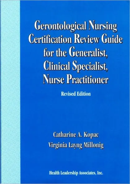 Gerontological Nursing Certification Review Guide for the Generalist, Clinical Specialist, Nurse Practitioner / Edition 2